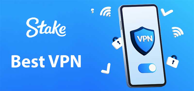 How to Choose a VPN for Stake?